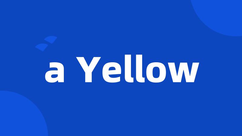 a Yellow