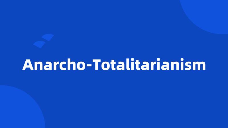 Anarcho-Totalitarianism