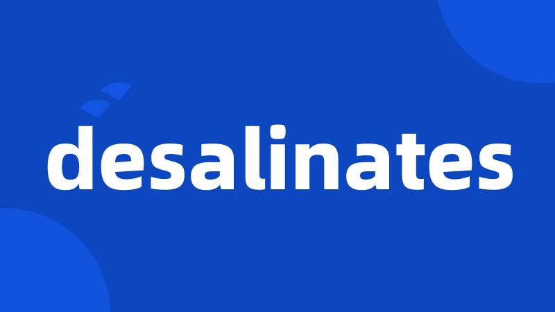 desalinates