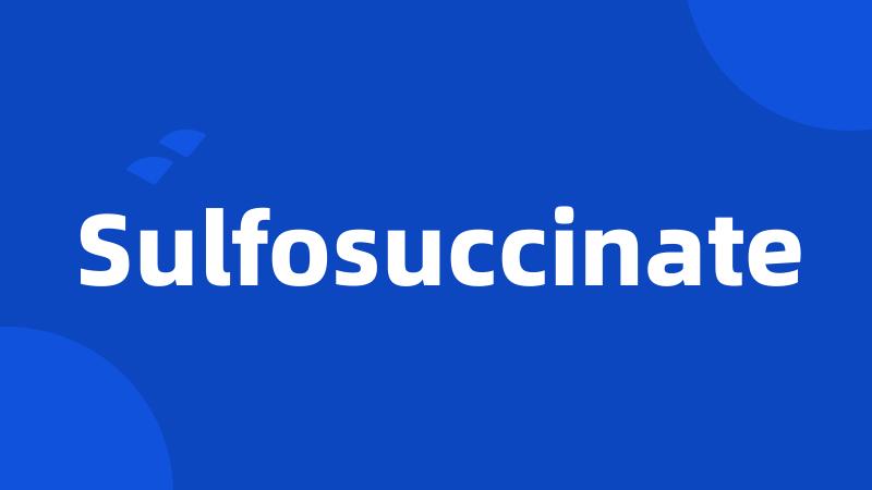 Sulfosuccinate