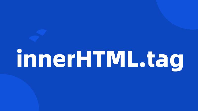 innerHTML.tag