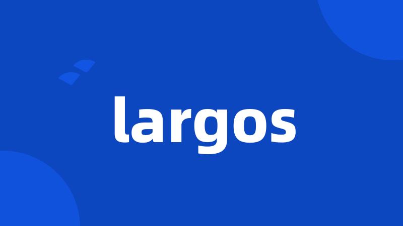 largos