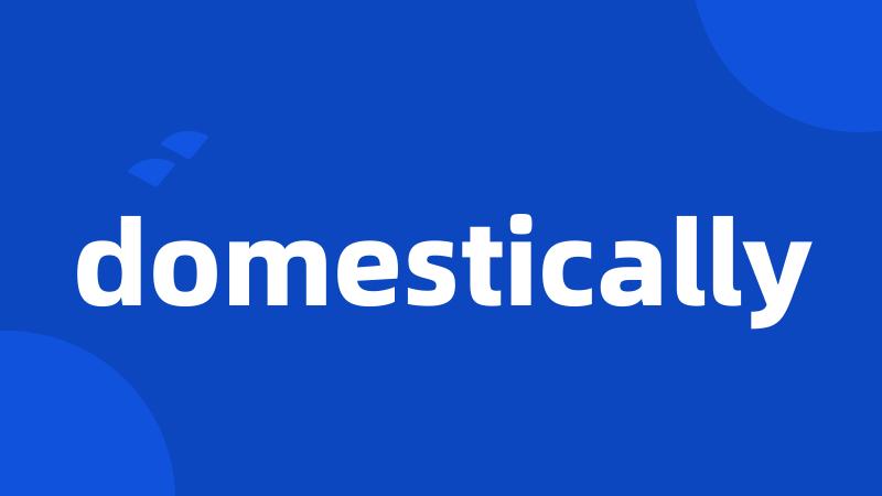 domestically