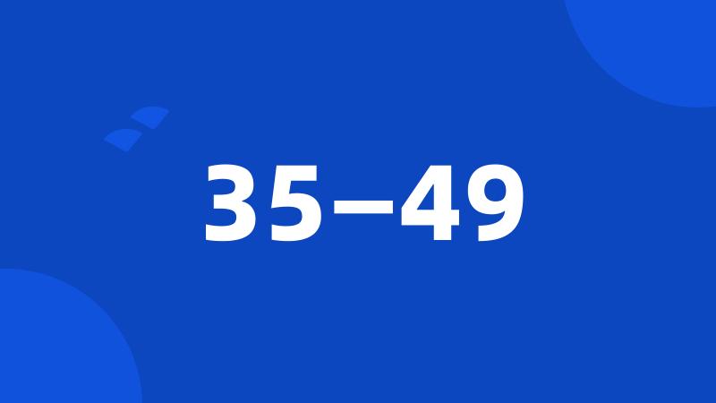 35—49