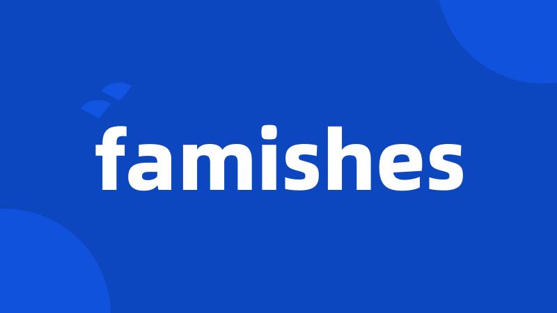 famishes