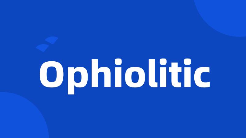 Ophiolitic