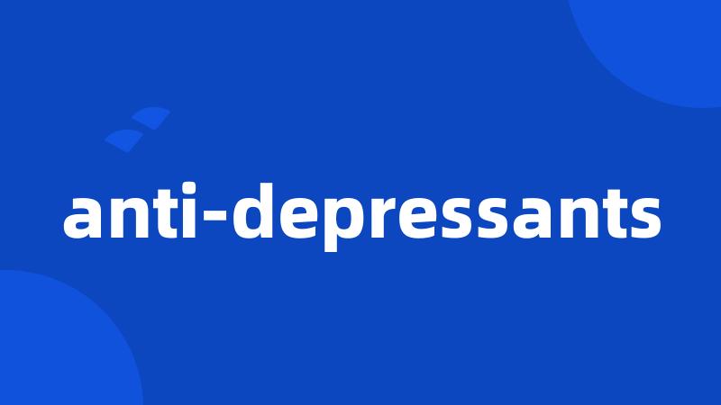 anti-depressants