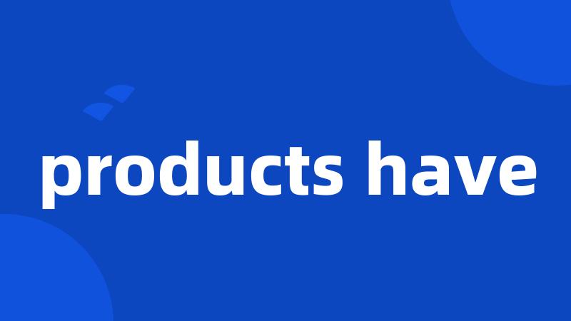products have