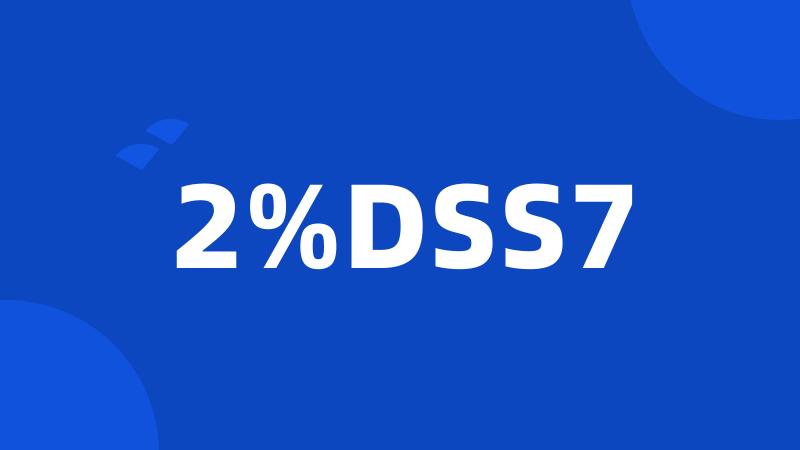 2%DSS7