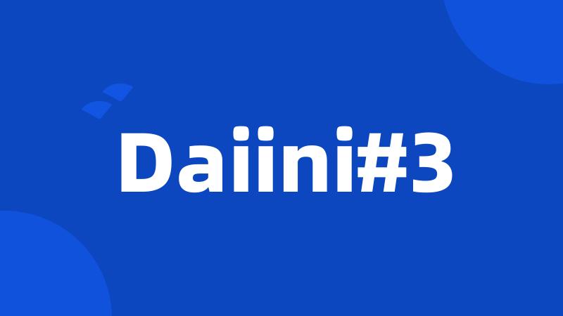 Daiini#3