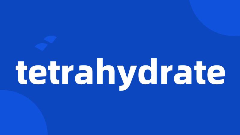 tetrahydrate