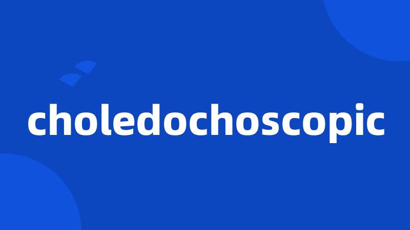 choledochoscopic