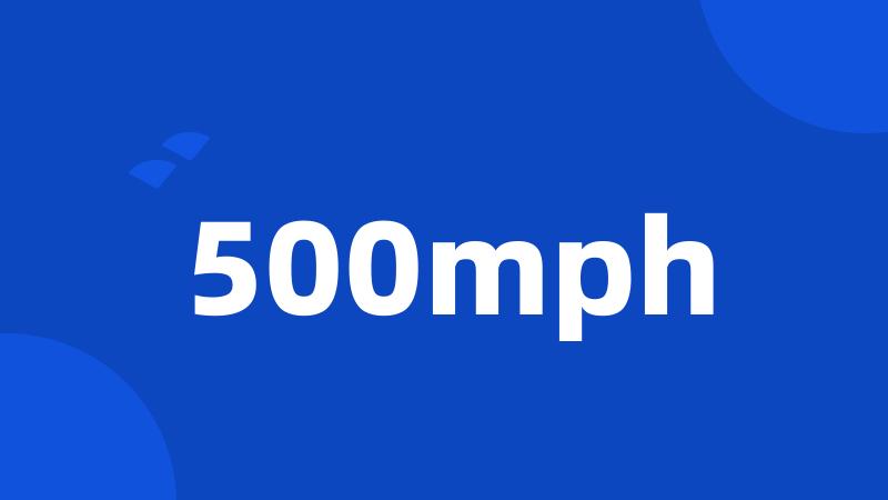 500mph