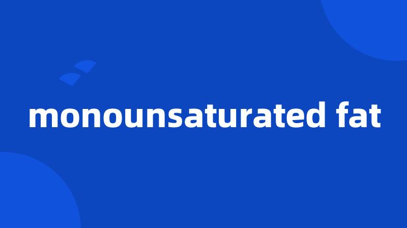 monounsaturated fat