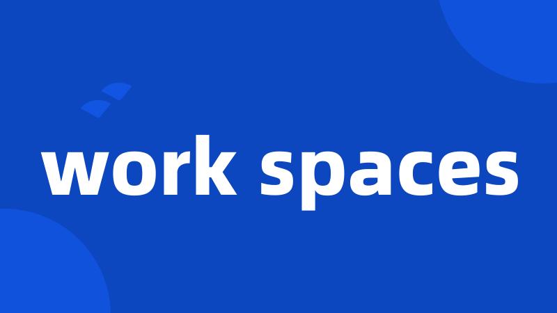 work spaces