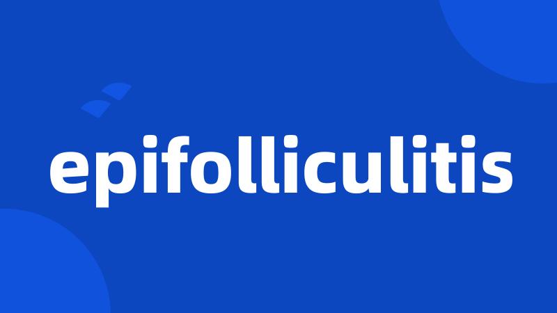 epifolliculitis