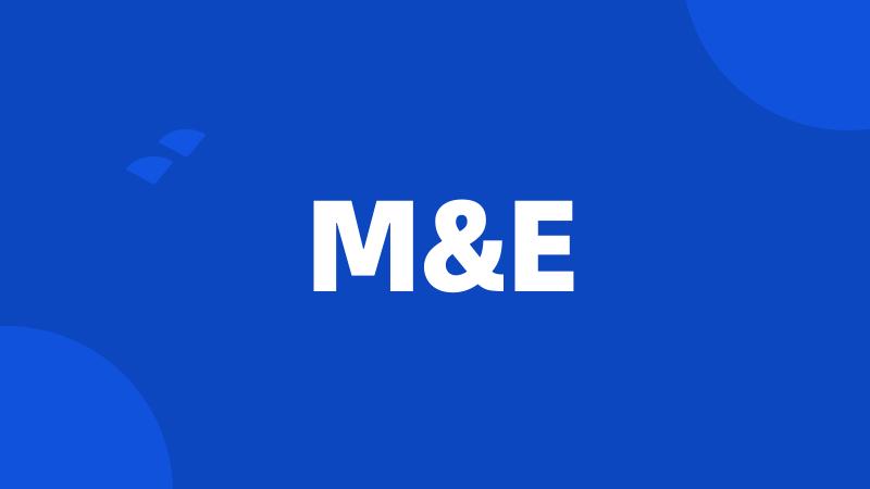 M&E