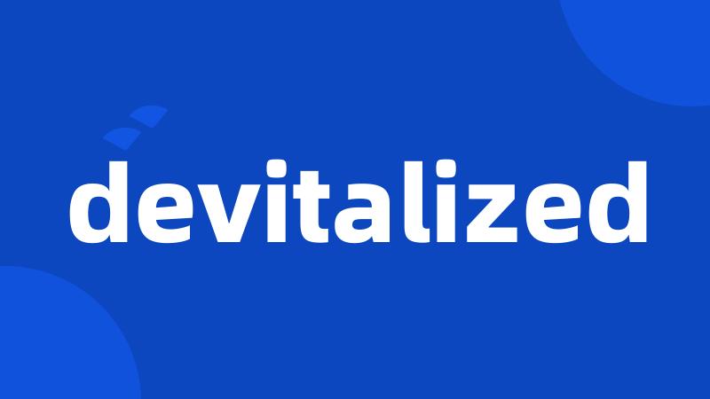 devitalized