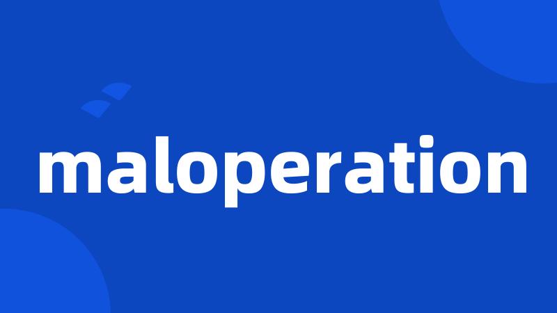 maloperation