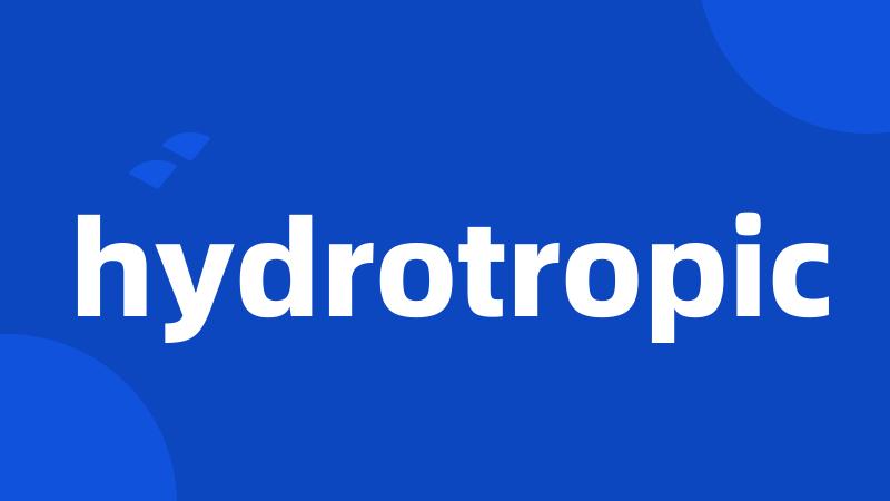 hydrotropic