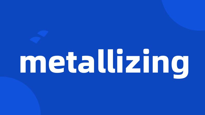 metallizing