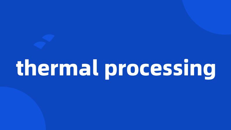 thermal processing