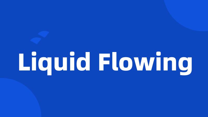 Liquid Flowing