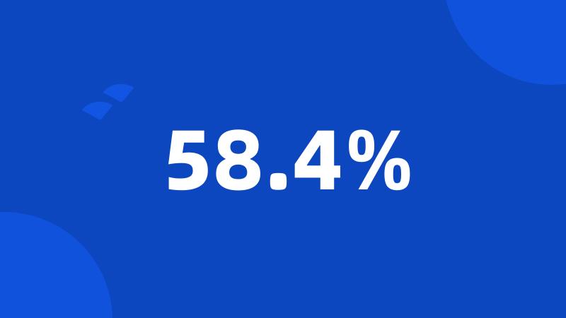 58.4%