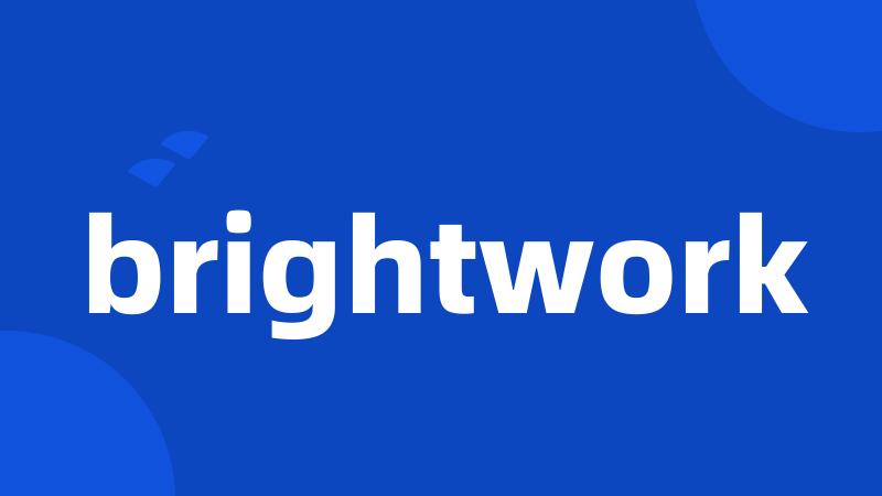 brightwork