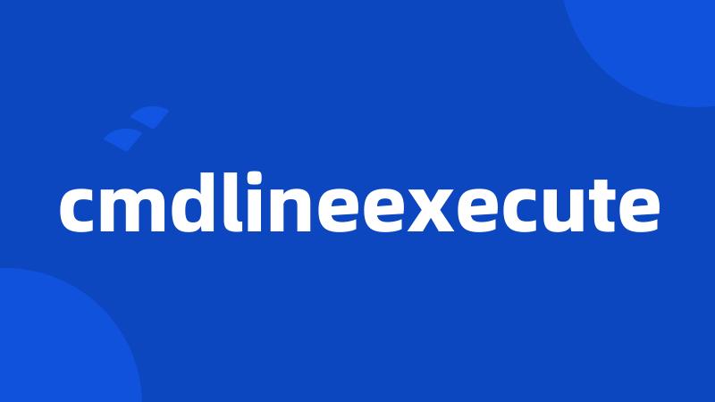 cmdlineexecute