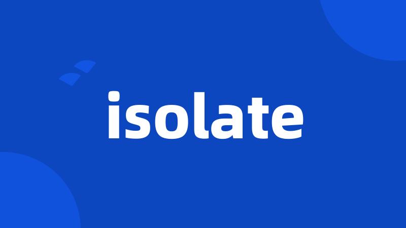 isolate