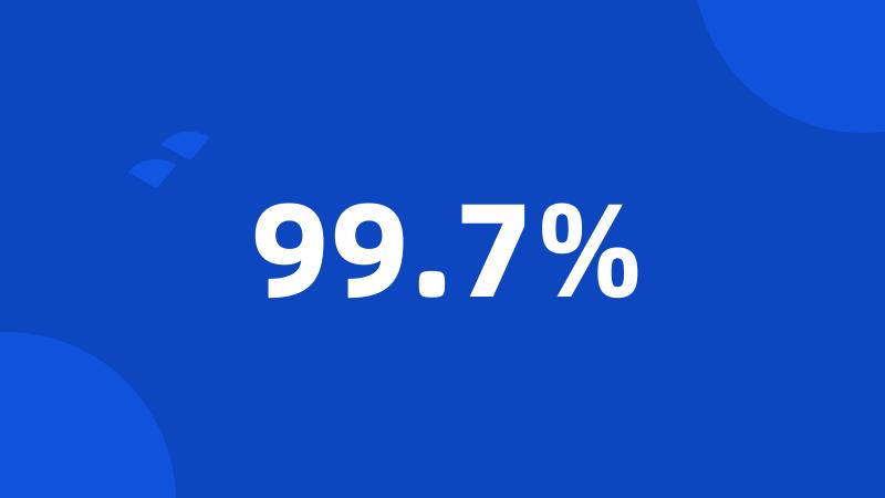 99.7%