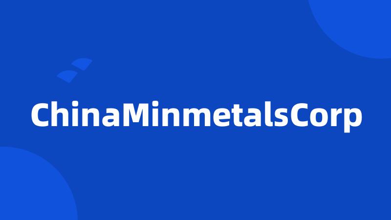 ChinaMinmetalsCorp