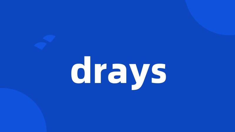 drays