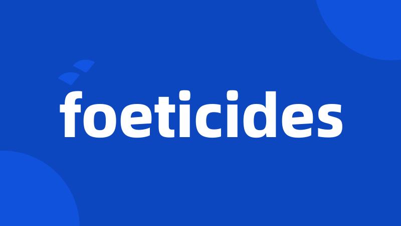 foeticides