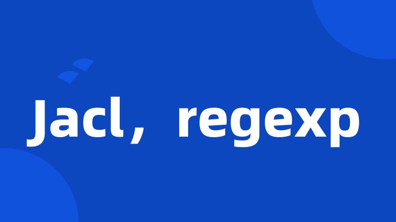 Jacl，regexp