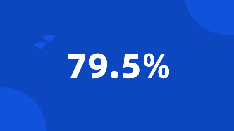 79.5%