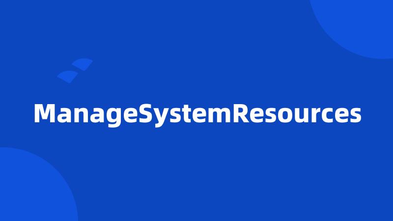 ManageSystemResources