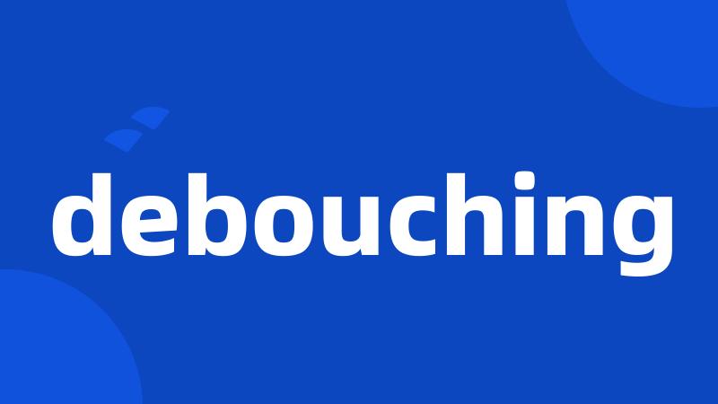 debouching