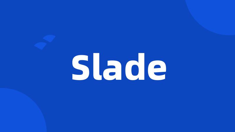 Slade