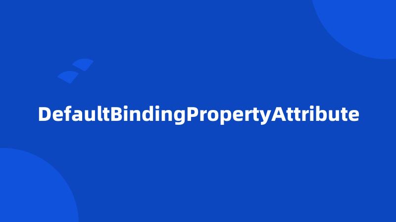 DefaultBindingPropertyAttribute