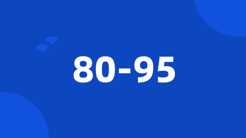 80-95