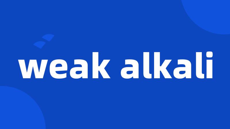 weak alkali