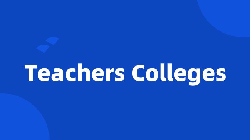 Teachers Colleges