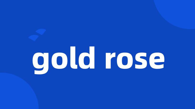 gold rose