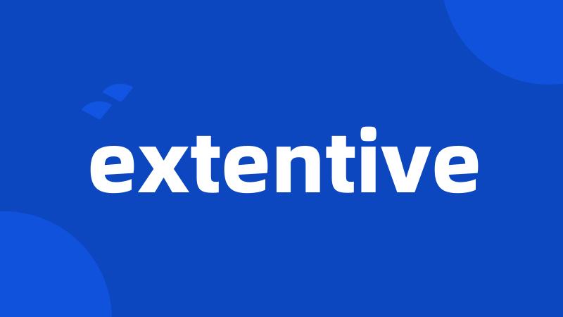 extentive