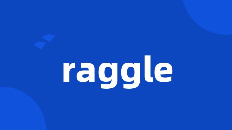 raggle