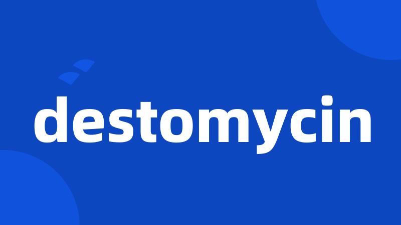 destomycin
