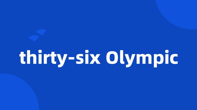 thirty-six Olympic