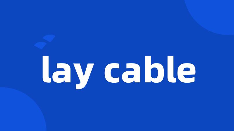 lay cable